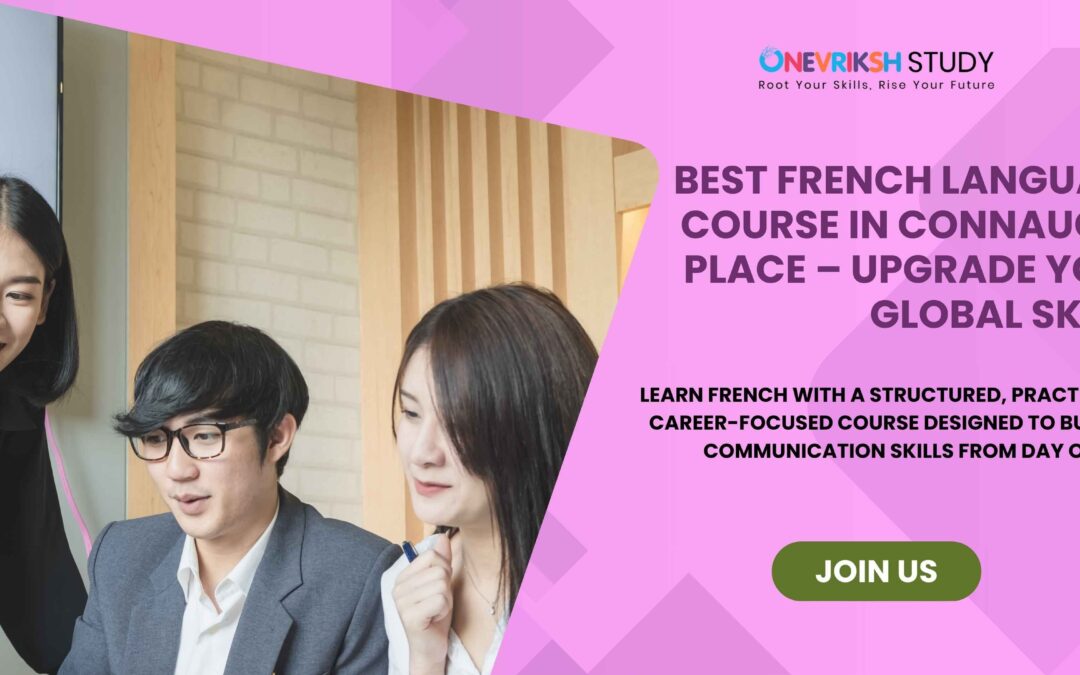French Language Course in Connaught Place with Certification & Job Assistance – Onevriksh Study